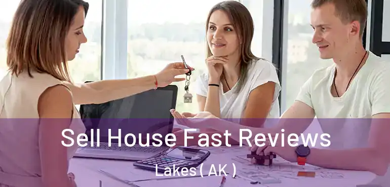 Sell House Fast Reviews Lakes ( AK )