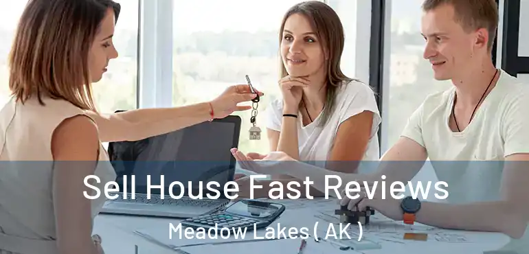  Sell House Fast Reviews Meadow Lakes ( AK )