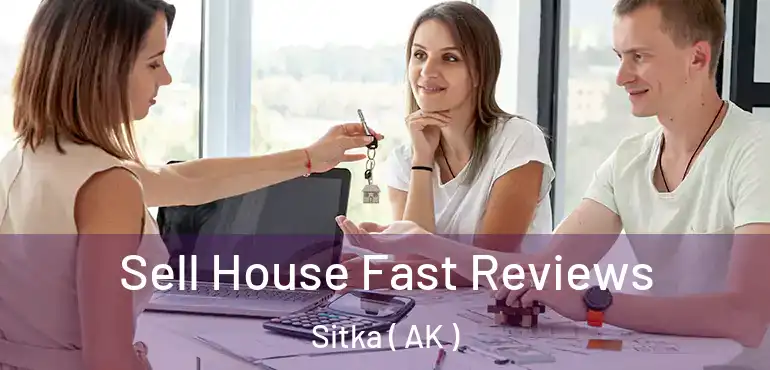 Sell House Fast Reviews Sitka ( AK )