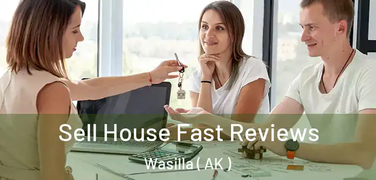  Sell House Fast Reviews Wasilla ( AK )