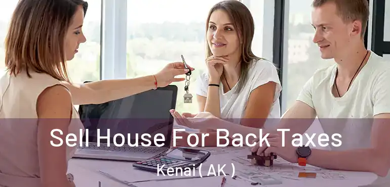  Sell House For Back Taxes Kenai ( AK )