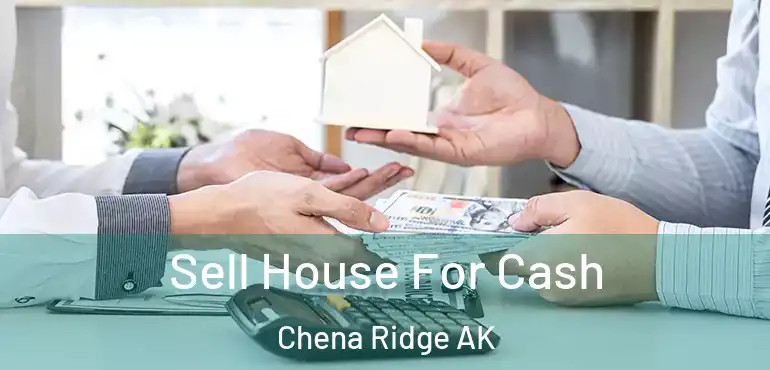 Sell House For Cash Chena Ridge AK