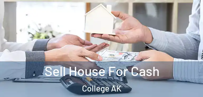 Sell House For Cash College AK