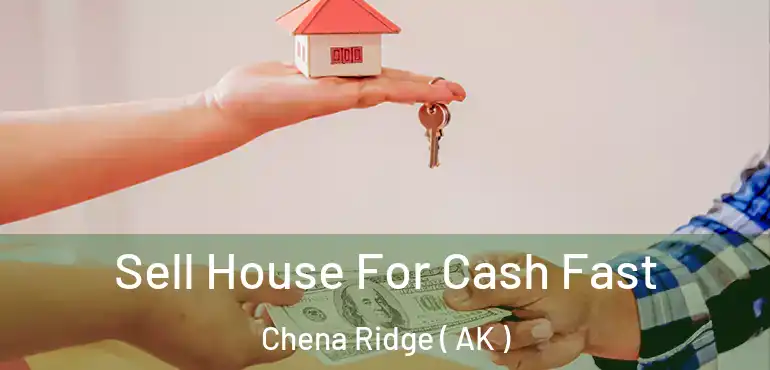  Sell House For Cash Fast Chena Ridge ( AK )