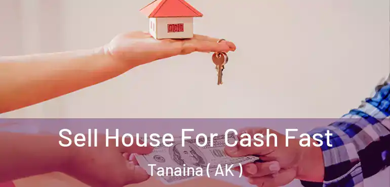  Sell House For Cash Fast Tanaina ( AK )