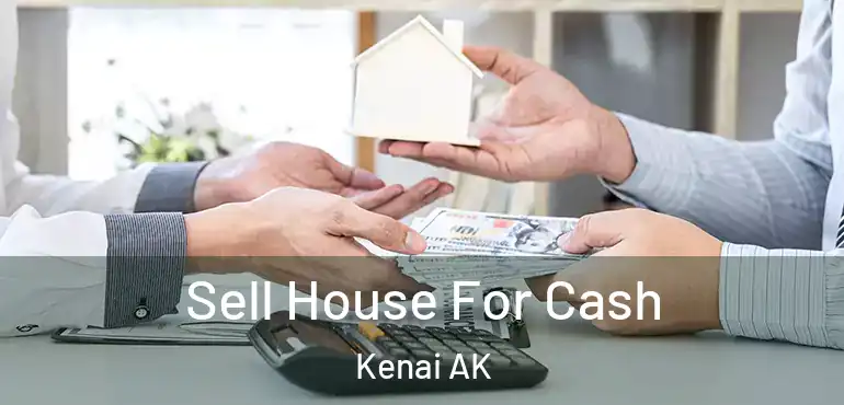 Sell House For Cash Kenai AK