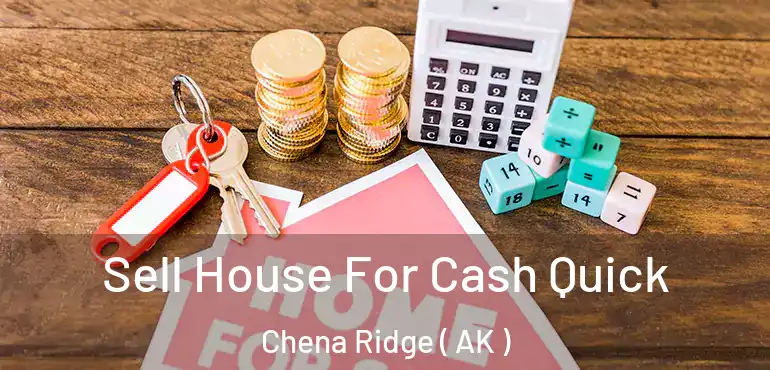  Sell House For Cash Quick Chena Ridge ( AK )