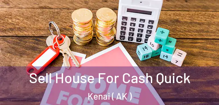 Sell House For Cash Quick Kenai ( AK )
