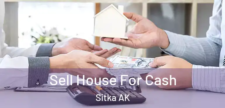 Sell House For Cash Sitka AK