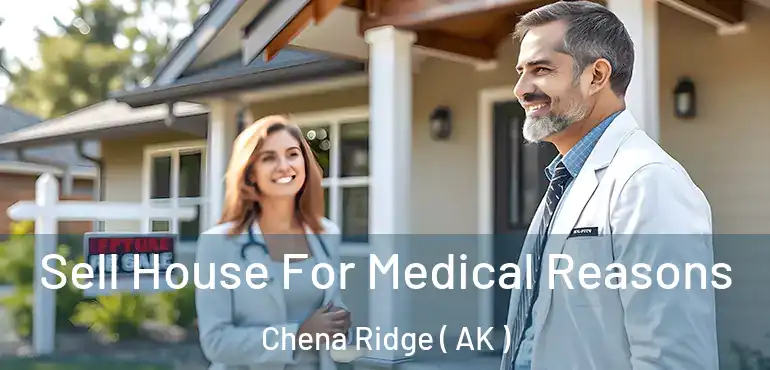  Sell House For Medical Reasons Chena Ridge ( AK )