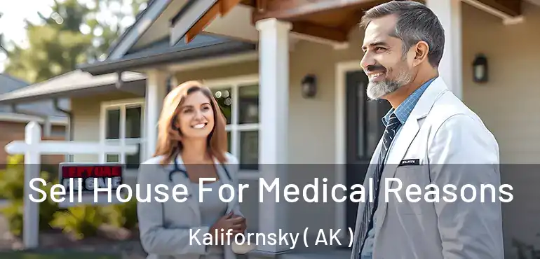 Sell House For Medical Reasons Kalifornsky ( AK )