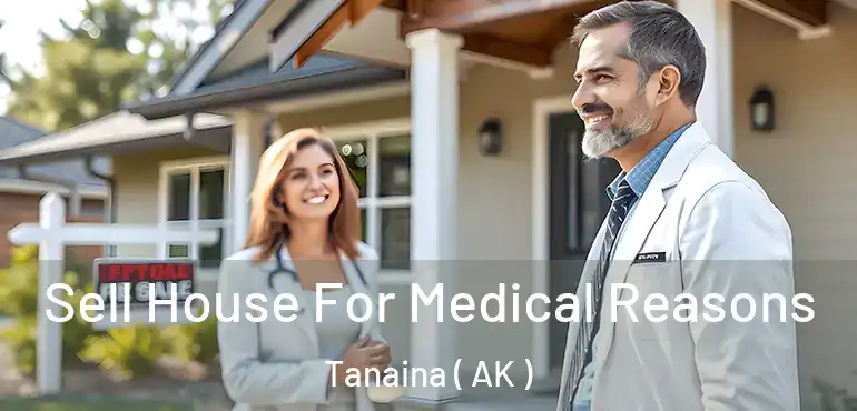 Sell House For Medical Reasons Tanaina ( AK )