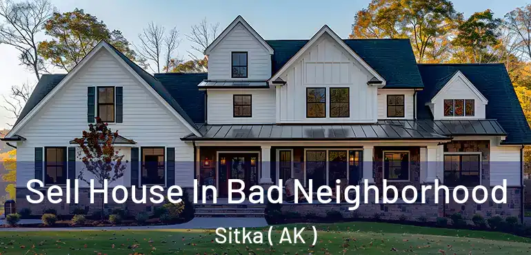 Sell House In Bad Neighborhood Sitka ( AK )