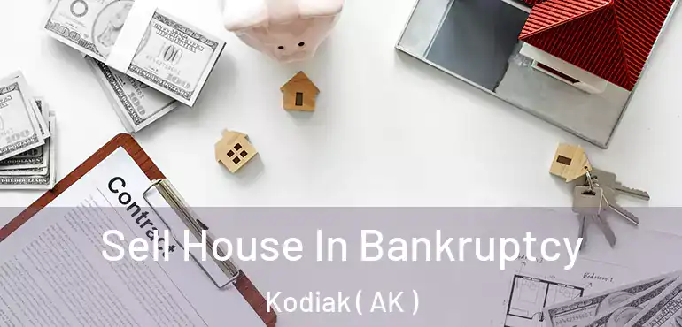 Sell House In Bankruptcy Kodiak ( AK )