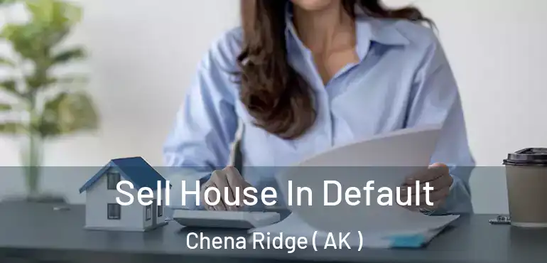 Sell House In Default Chena Ridge ( AK )