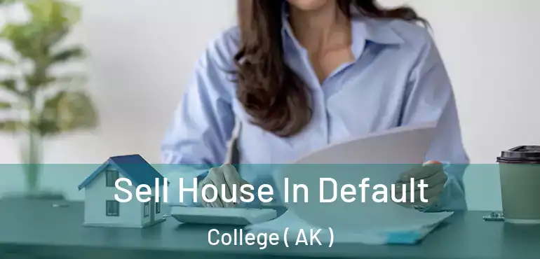  Sell House In Default College ( AK )