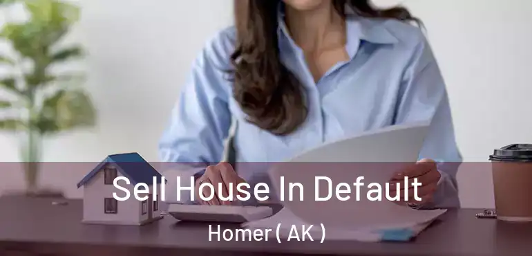 Sell House In Default Homer ( AK )