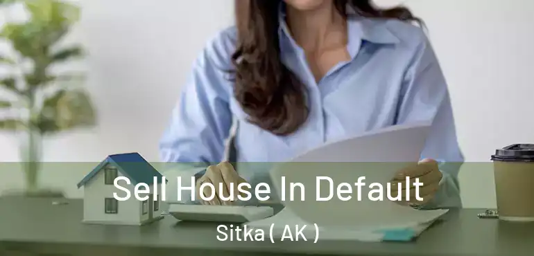  Sell House In Default Sitka ( AK )