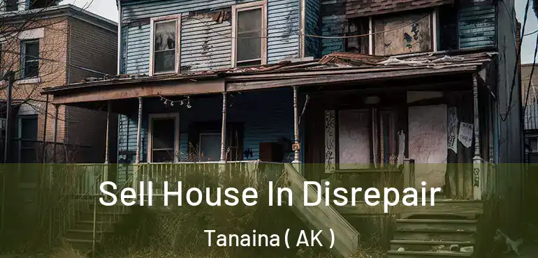  Sell House In Disrepair Tanaina ( AK )