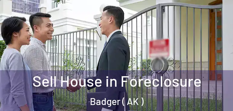  Sell House in Foreclosure Badger ( AK )
