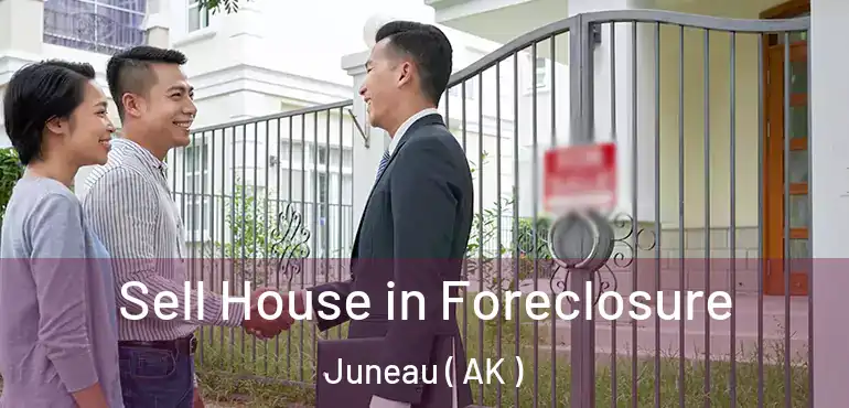 Sell House in Foreclosure Juneau ( AK )