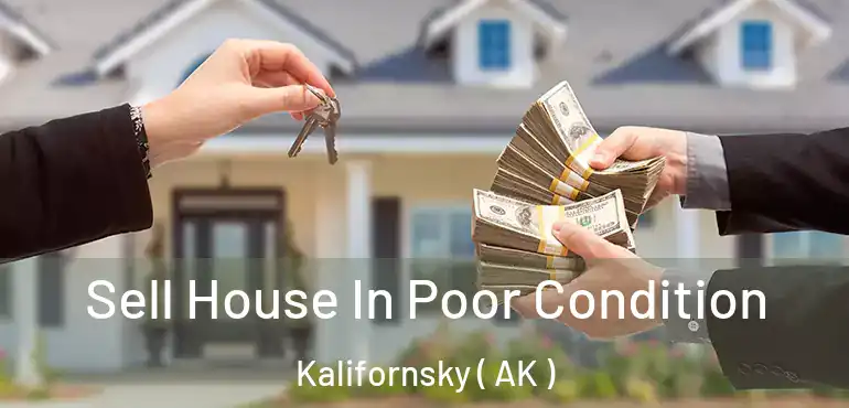 Sell House In Poor Condition Kalifornsky ( AK )
