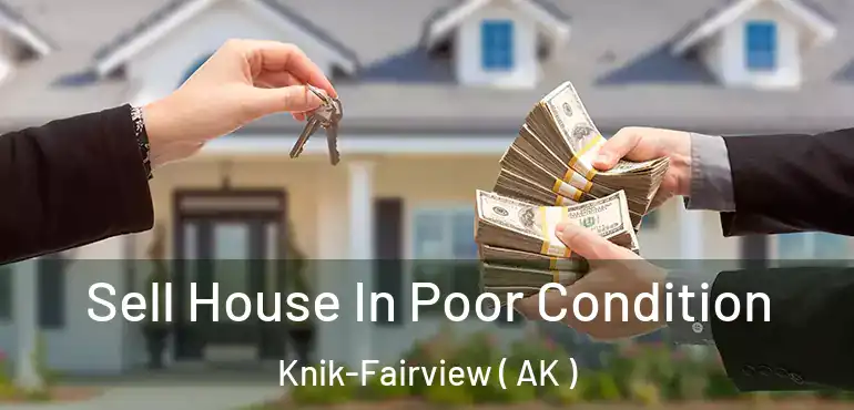  Sell House In Poor Condition Knik-Fairview ( AK )