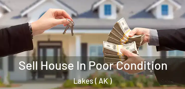  Sell House In Poor Condition Lakes ( AK )