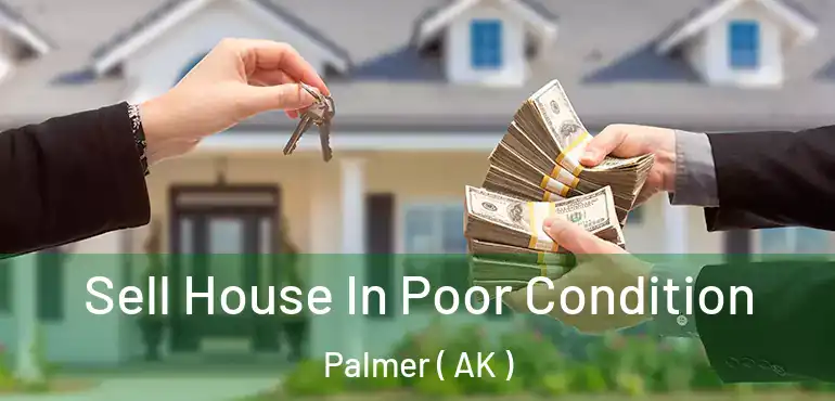 Sell House In Poor Condition Palmer ( AK )