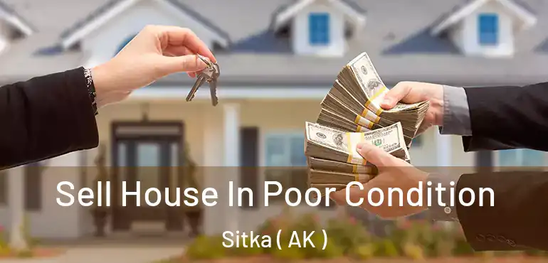  Sell House In Poor Condition Sitka ( AK )