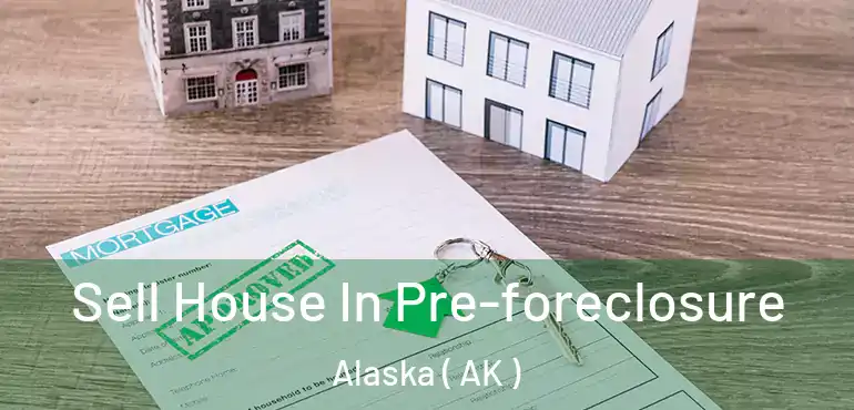  Sell House In Pre-foreclosure Alaska ( AK )