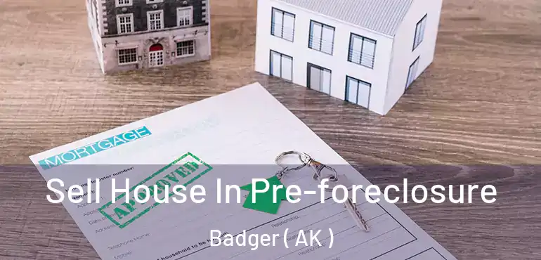  Sell House In Pre-foreclosure Badger ( AK )