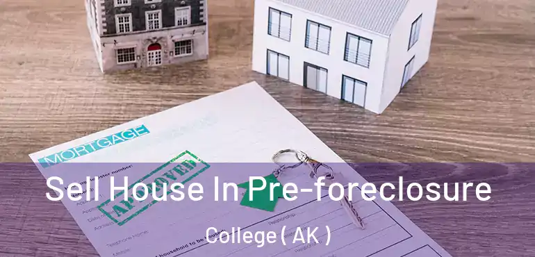  Sell House In Pre-foreclosure College ( AK )