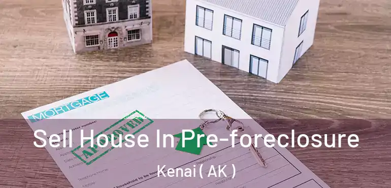  Sell House In Pre-foreclosure Kenai ( AK )