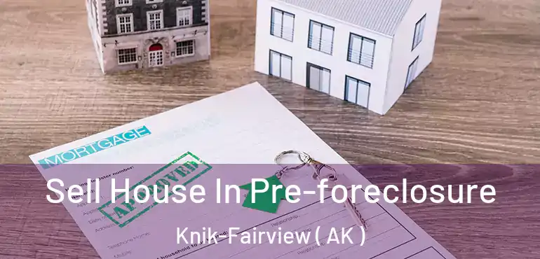 Sell House In Pre-foreclosure Knik-Fairview ( AK )