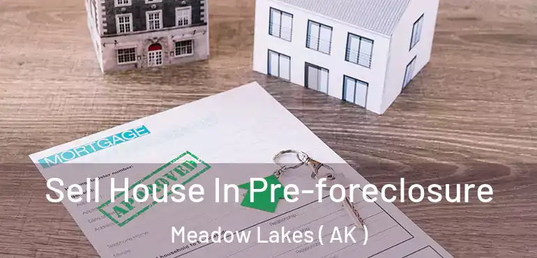 Sell House In Pre-foreclosure Meadow Lakes ( AK )