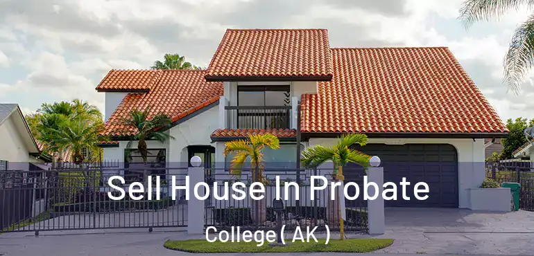  Sell House In Probate College ( AK )