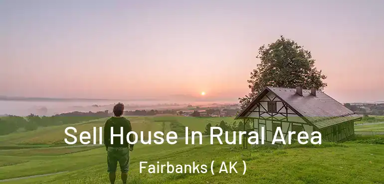  Sell House In Rural Area Fairbanks ( AK )