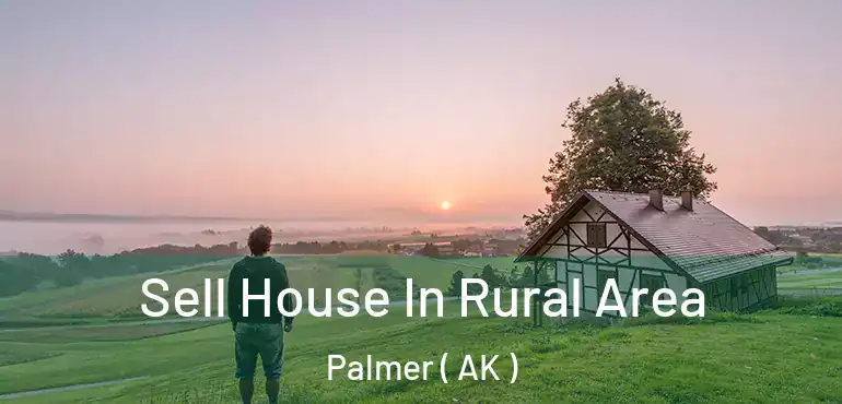  Sell House In Rural Area Palmer ( AK )