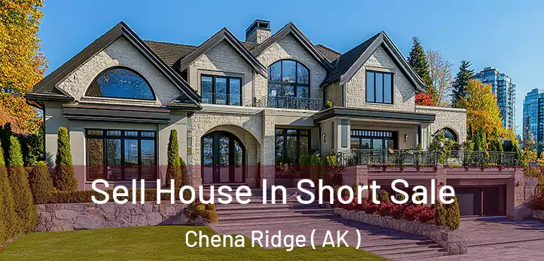  Sell House In Short Sale Chena Ridge ( AK )