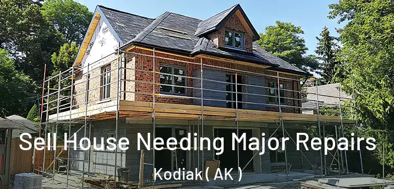Sell House Needing Major Repairs Kodiak ( AK )