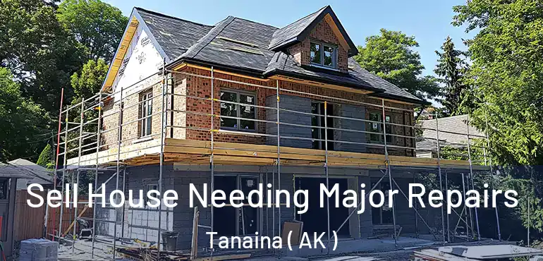  Sell House Needing Major Repairs Tanaina ( AK )