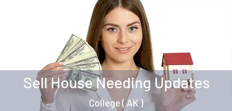  Sell House Needing Updates College ( AK )