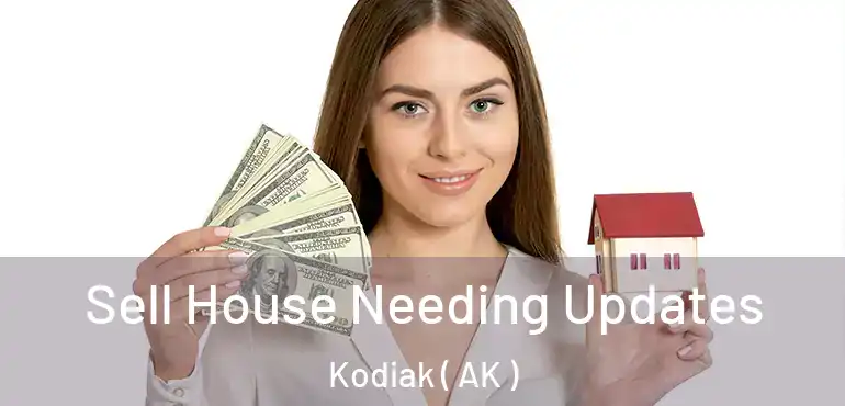  Sell House Needing Updates Kodiak ( AK )