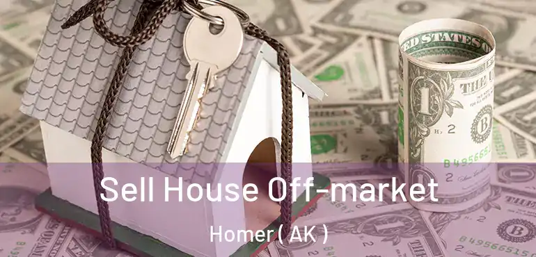  Sell House Off-market Homer ( AK )