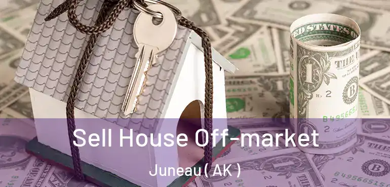  Sell House Off-market Juneau ( AK )