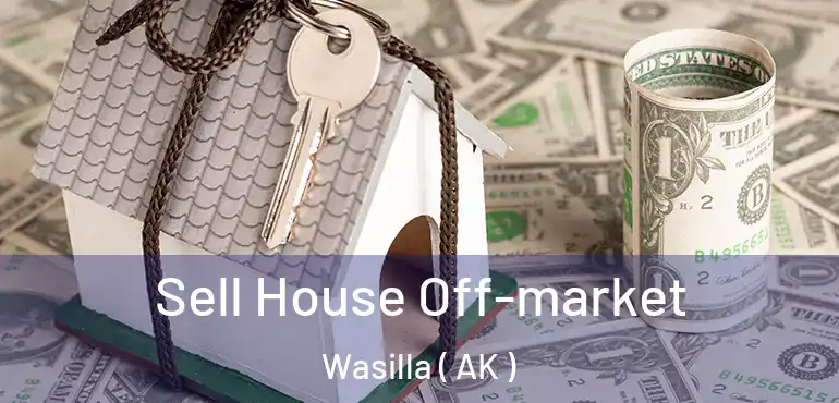  Sell House Off-market Wasilla ( AK )