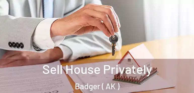 Sell House Privately Badger ( AK )