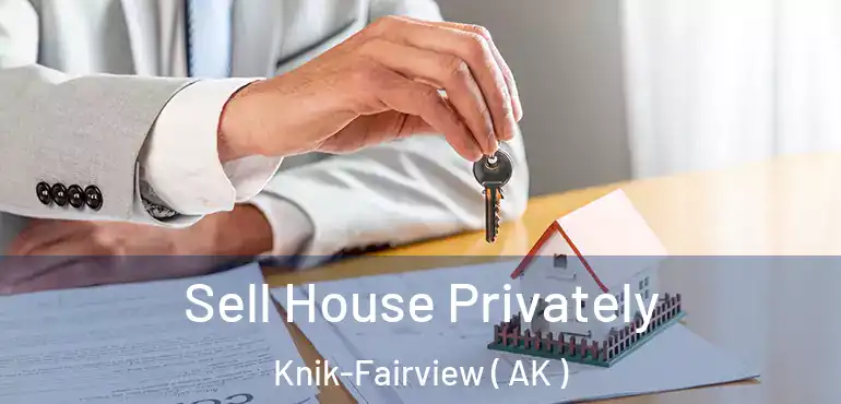 Sell House Privately Knik-Fairview ( AK )