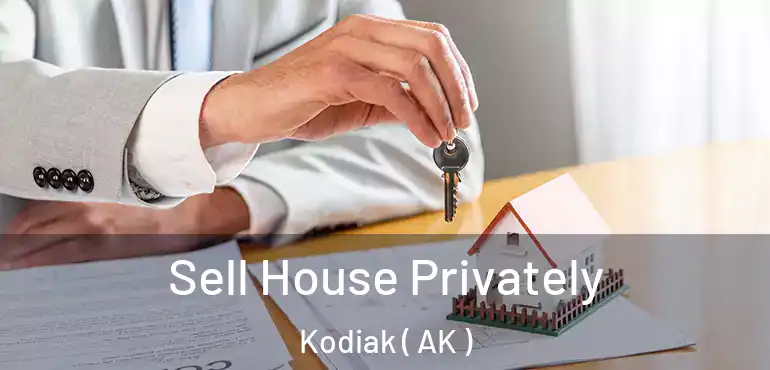  Sell House Privately Kodiak ( AK )